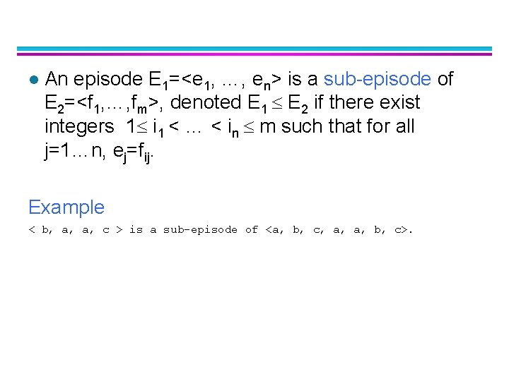 l An episode E 1=<e 1, …, en> is a sub-episode of E 2=<f