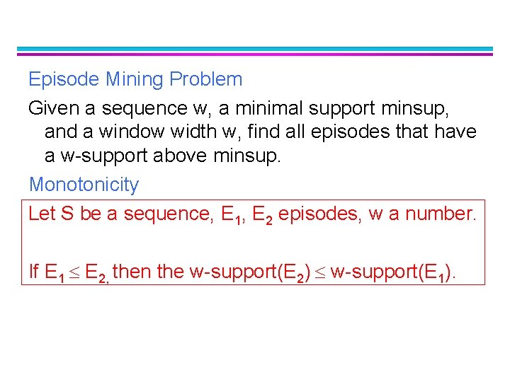 Episode Mining Problem Given a sequence w, a minimal support minsup, and a window