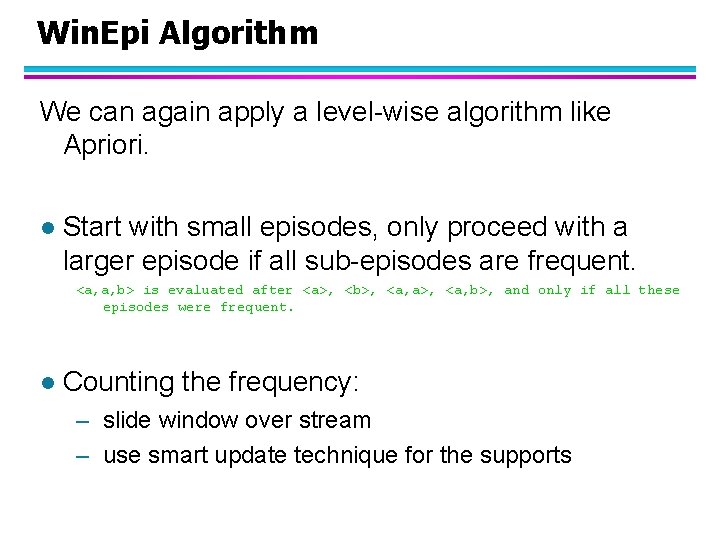 Win. Epi Algorithm We can again apply a level-wise algorithm like Apriori. l Start