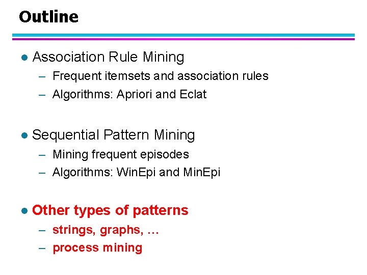 Outline l Association Rule Mining – Frequent itemsets and association rules – Algorithms: Apriori