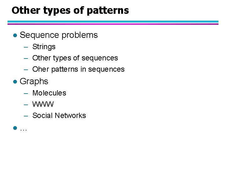 Other types of patterns l Sequence problems – Strings – Other types of sequences