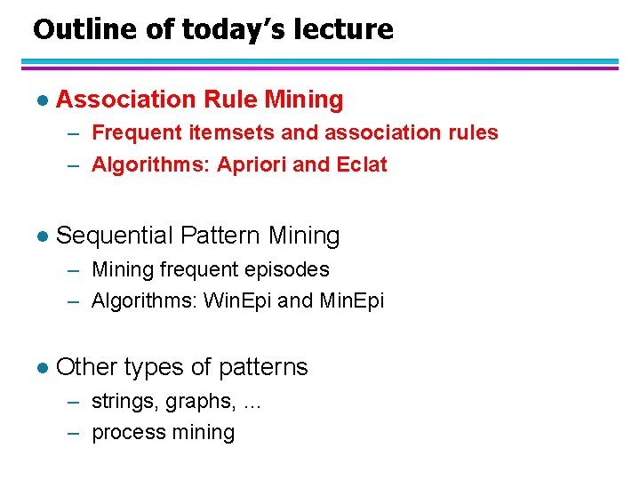 Outline of today’s lecture l Association Rule Mining – Frequent itemsets and association rules