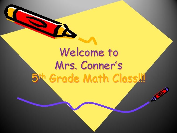 Welcome to Mrs. Conner’s th 5 Grade Math Class!!! 