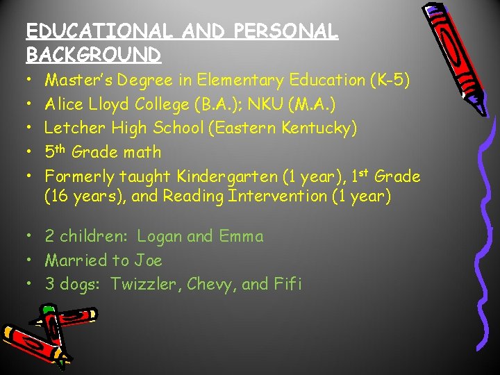 EDUCATIONAL AND PERSONAL BACKGROUND • • • Master’s Degree in Elementary Education (K-5) Alice