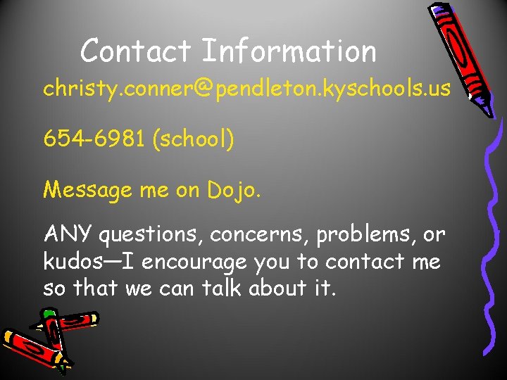 Contact Information christy. conner@pendleton. kyschools. us 654 -6981 (school) Message me on Dojo. ANY