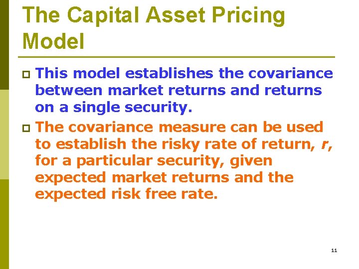 The Capital Asset Pricing Model This model establishes the covariance between market returns and