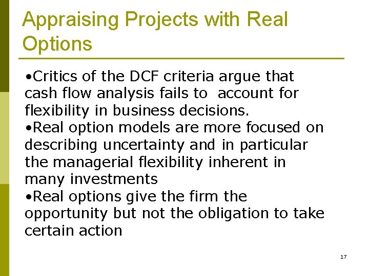 Appraising Projects with Real Options • Critics of the DCF criteria argue that cash