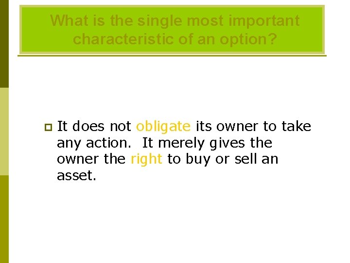What is the single most important characteristic of an option? p It does not