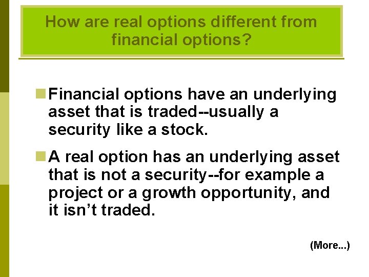How are real options different from financial options? n Financial options have an underlying