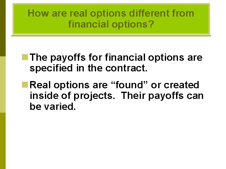 How are real options different from financial options? n The payoffs for financial options