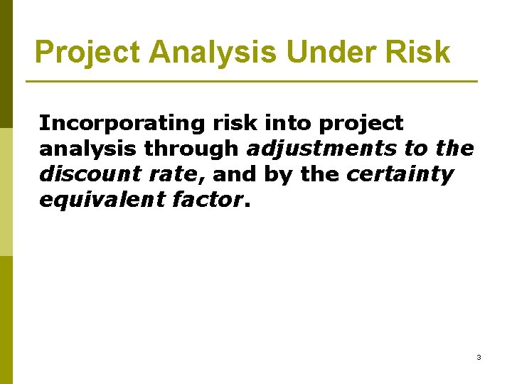 Project Analysis Under Risk Incorporating risk into project analysis through adjustments to the discount