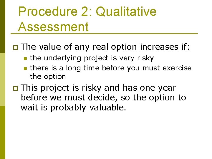 Procedure 2: Qualitative Assessment p The value of any real option increases if: n