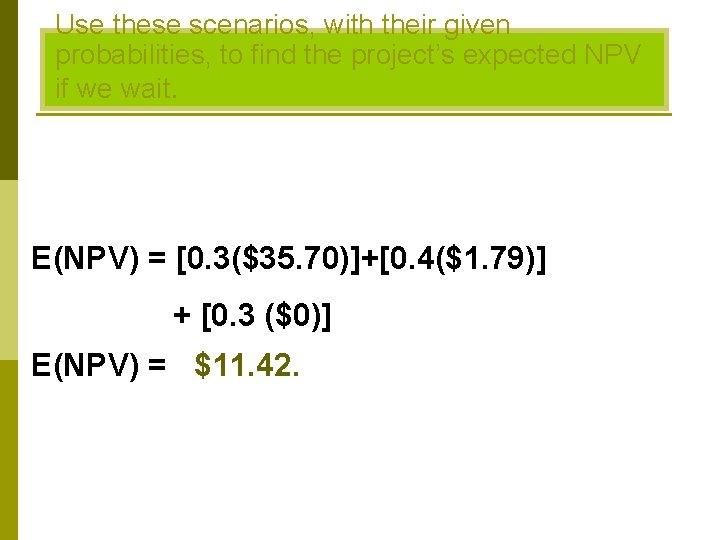 Use these scenarios, with their given probabilities, to find the project’s expected NPV if