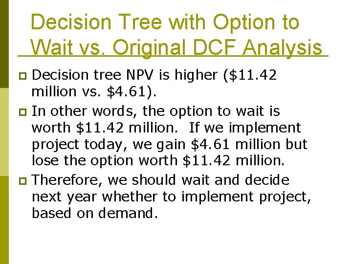 Decision Tree with Option to Wait vs. Original DCF Analysis Decision tree NPV is
