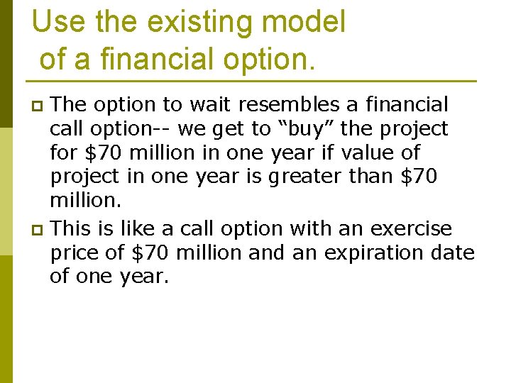 Use the existing model of a financial option. The option to wait resembles a