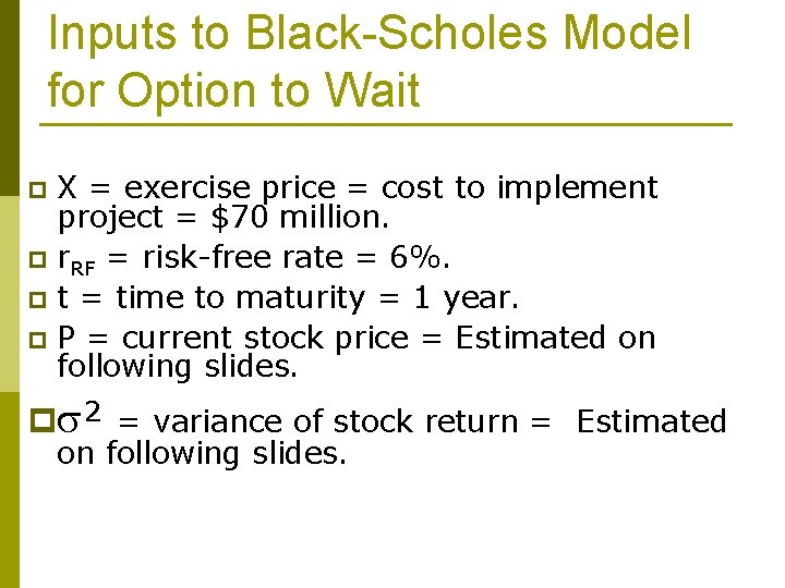 Inputs to Black-Scholes Model for Option to Wait X = exercise price = cost