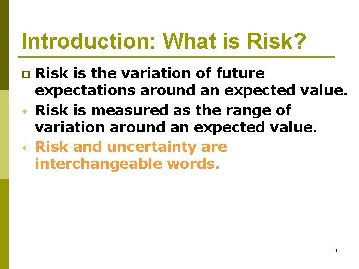 Introduction: What is Risk? p w w Risk is the variation of future expectations