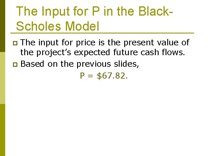 The Input for P in the Black. Scholes Model The input for price is