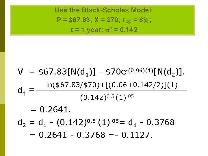 Use the Black-Scholes Model: P = $67. 83; X = $70; r. RF =