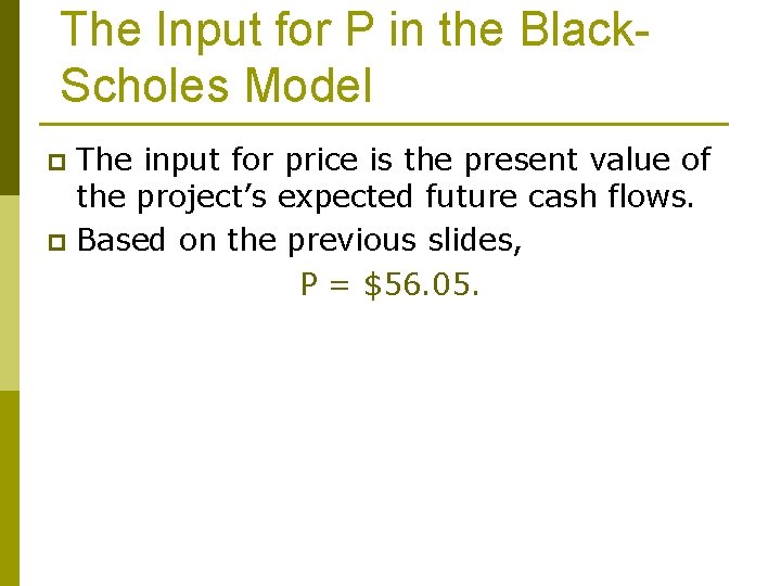 The Input for P in the Black. Scholes Model The input for price is