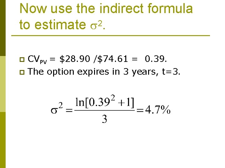 Now use the indirect formula to estimate 2. CVPV = $28. 90 /$74. 61