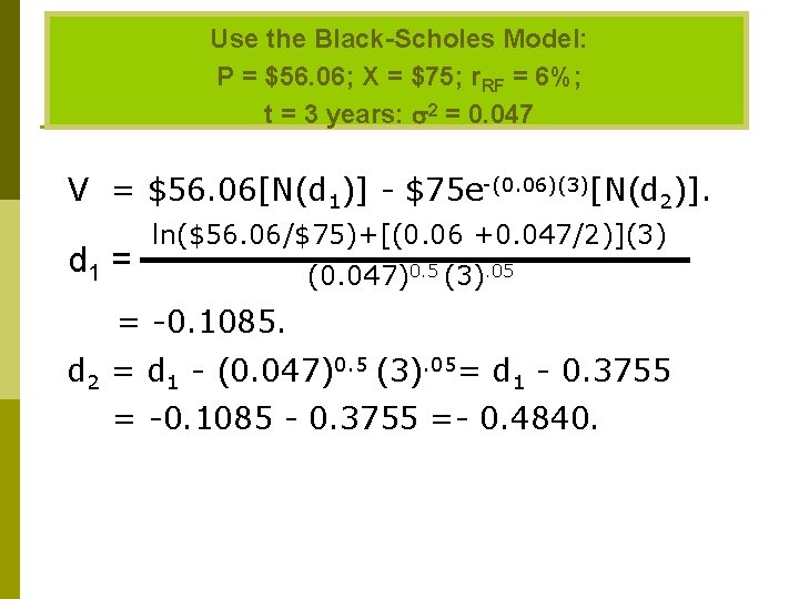 Use the Black-Scholes Model: P = $56. 06; X = $75; r. RF =