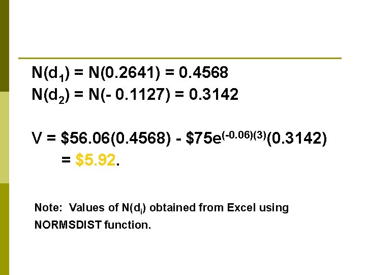 N(d 1) = N(0. 2641) = 0. 4568 N(d 2) = N(- 0. 1127)