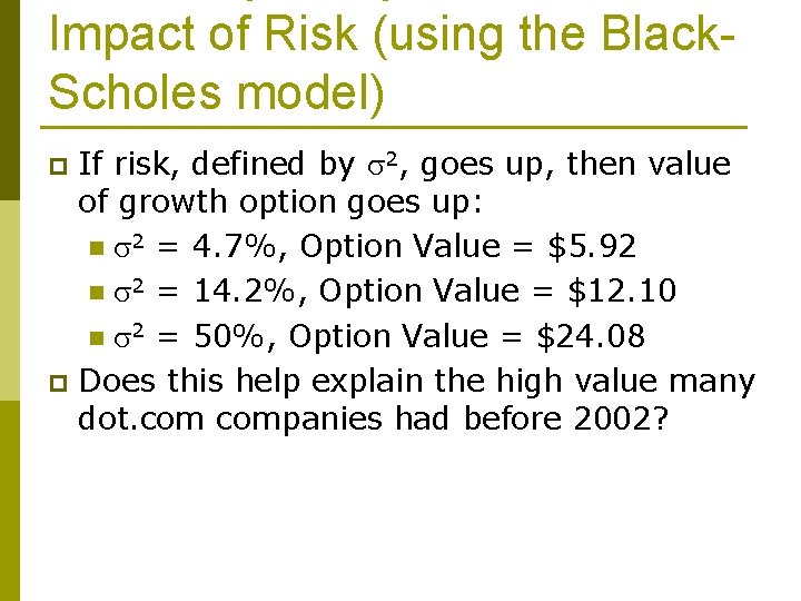 Impact of Risk (using the Black. Scholes model) If risk, defined by 2, goes