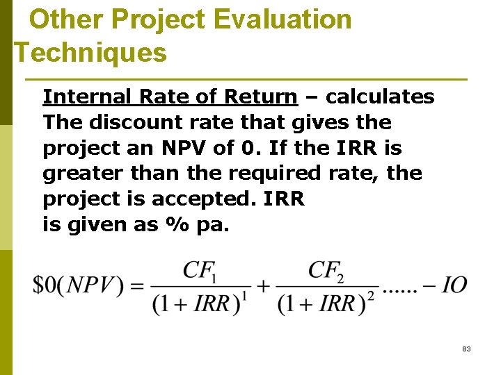 Other Project Evaluation Techniques Internal Rate of Return – calculates The discount rate that