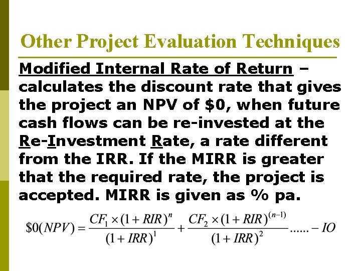 Other Project Evaluation Techniques Modified Internal Rate of Return – calculates the discount rate