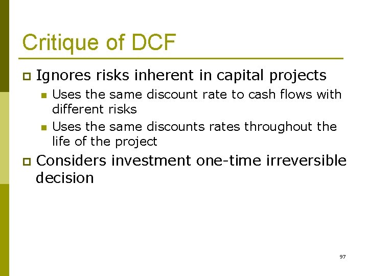 Critique of DCF p Ignores risks inherent in capital projects n n p Uses