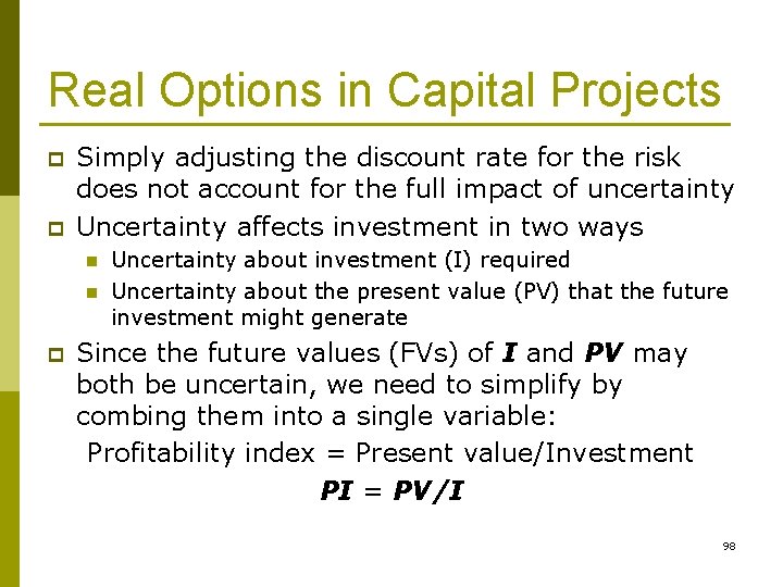 Real Options in Capital Projects p p Simply adjusting the discount rate for the