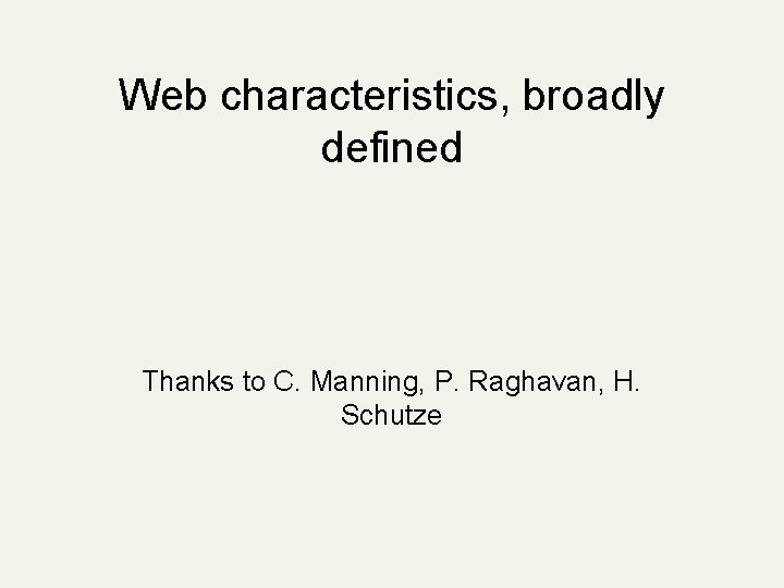 Web characteristics, broadly defined Thanks to C. Manning, P. Raghavan, H. Schutze 