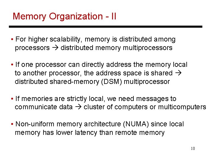 Memory Organization - II • For higher scalability, memory is distributed among processors distributed