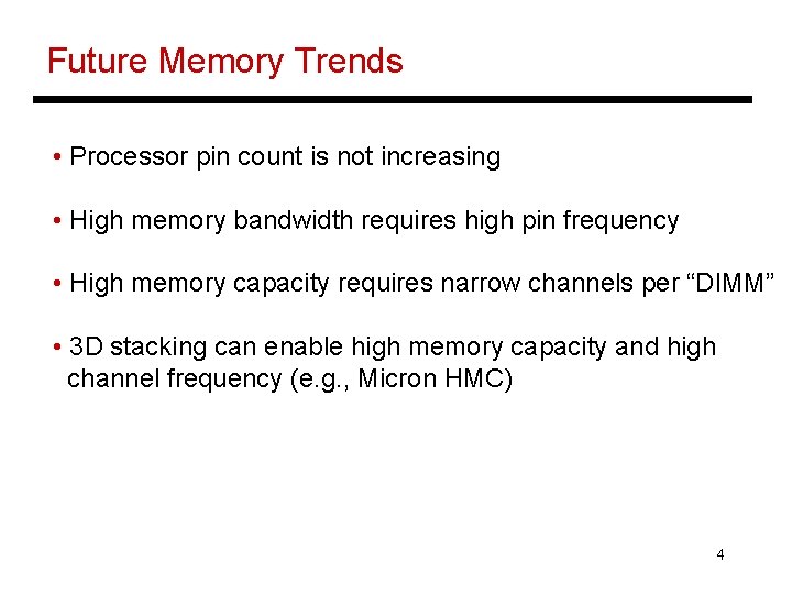 Future Memory Trends • Processor pin count is not increasing • High memory bandwidth