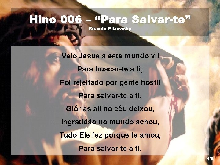Hino 006 – “Para Salvar-te” Ricardo Pitrowsky Veio Jesus a este mundo vil Para