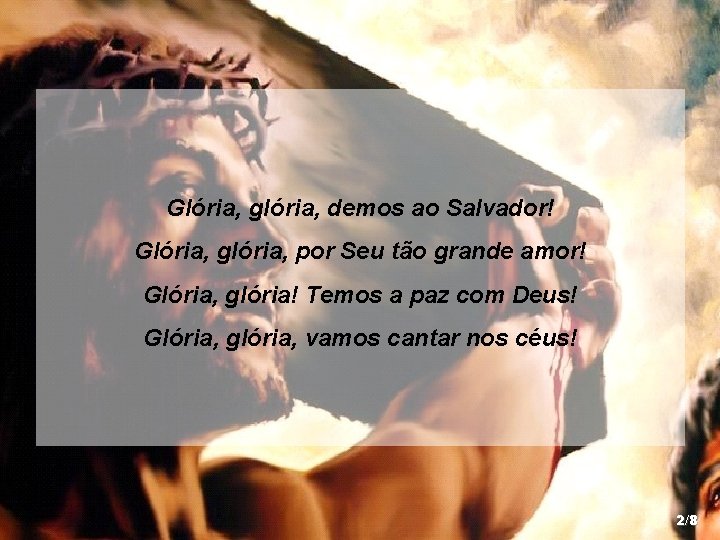 Glória, glória, demos ao Salvador! Glória, glória, por Seu tão grande amor! Glória, glória!