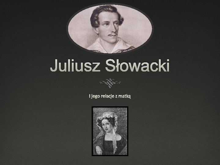 Juliusz Słowacki i jego relacje z matką 