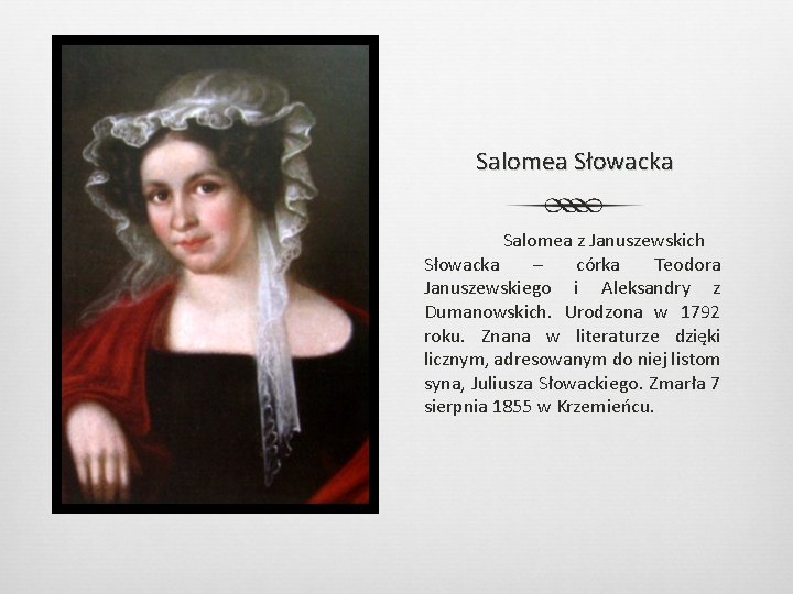 Salomea Słowacka Salomea z Januszewskich Słowacka – córka Teodora Januszewskiego i Aleksandry z Dumanowskich.
