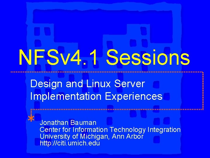 NFSv 4. 1 Sessions Design and Linux Server Implementation Experiences Jonathan Bauman Center for