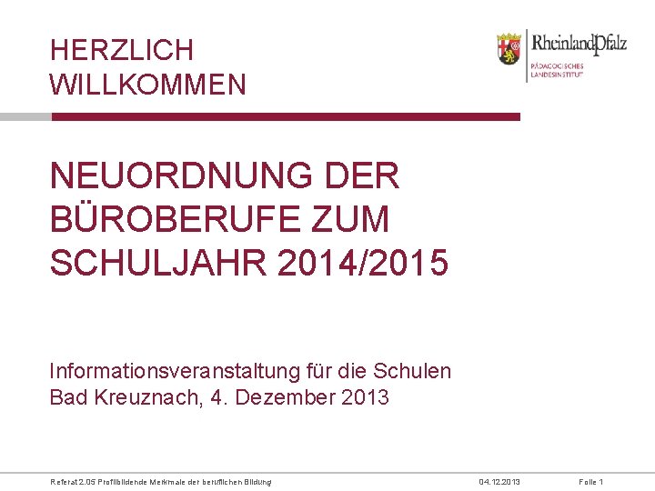 HERZLICH WILLKOMMEN NEUORDNUNG DER BÜROBERUFE ZUM SCHULJAHR 2014/2015 Informationsveranstaltung für die Schulen Bad Kreuznach,