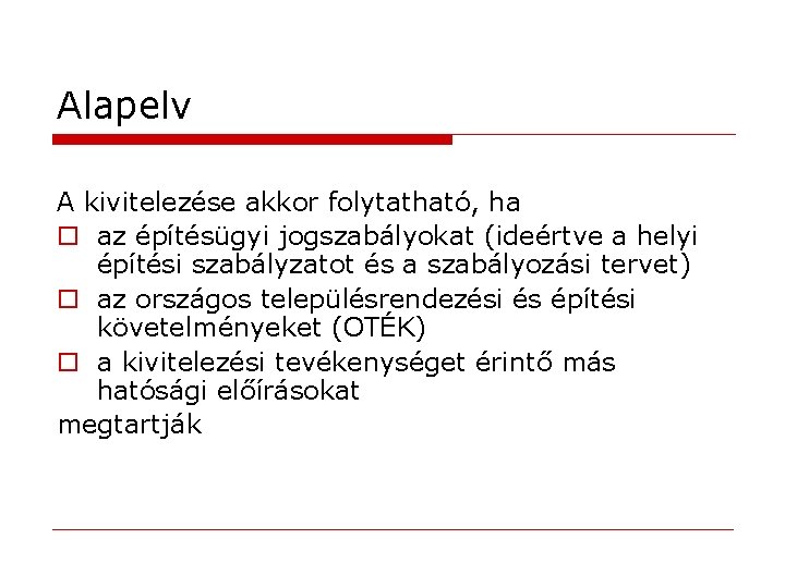 Alapelv A kivitelezése akkor folytatható, ha o az építésügyi jogszabályokat (ideértve a helyi építési