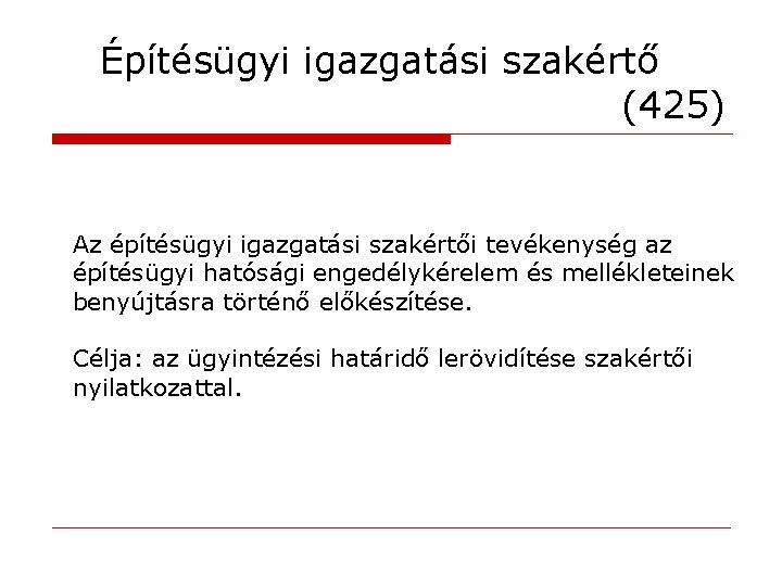 Építésügyi igazgatási szakértő (425) Az építésügyi igazgatási szakértői tevékenység az építésügyi hatósági engedélykérelem és