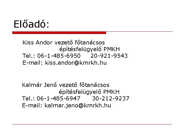 Előadó: Kiss Andor vezető főtanácsos építésfelügyelő PMKH Tel. : 06 -1 -485 -6950 20