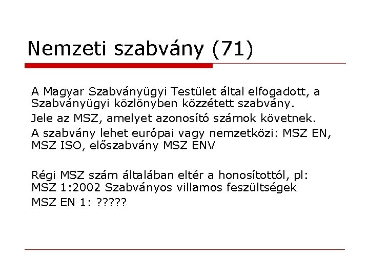 Nemzeti szabvány (71) A Magyar Szabványügyi Testület által elfogadott, a Szabványügyi közlönyben közzétett szabvány.