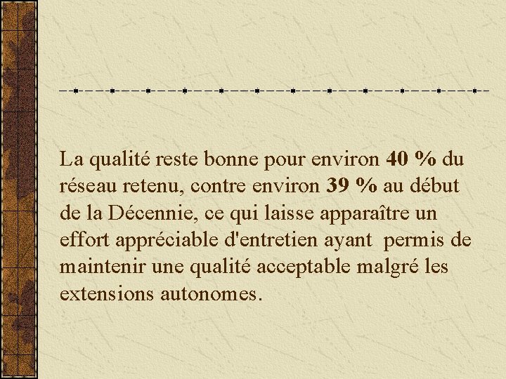 La qualité reste bonne pour environ 40 % du réseau retenu, contre environ 39