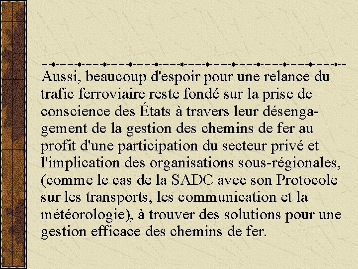 Aussi, beaucoup d'espoir pour une relance du trafic ferroviaire reste fondé sur la prise