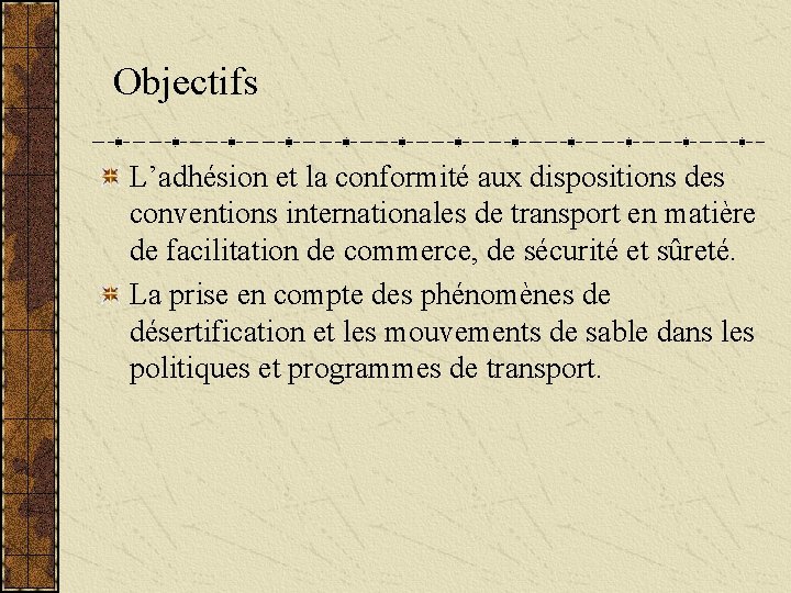 Objectifs L’adhésion et la conformité aux dispositions des conventions internationales de transport en matière