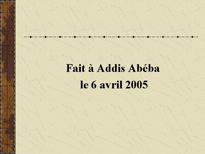 Fait à Addis Abéba le 6 avril 2005 