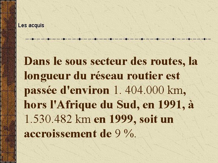 Les acquis Dans le sous secteur des routes, la longueur du réseau routier est